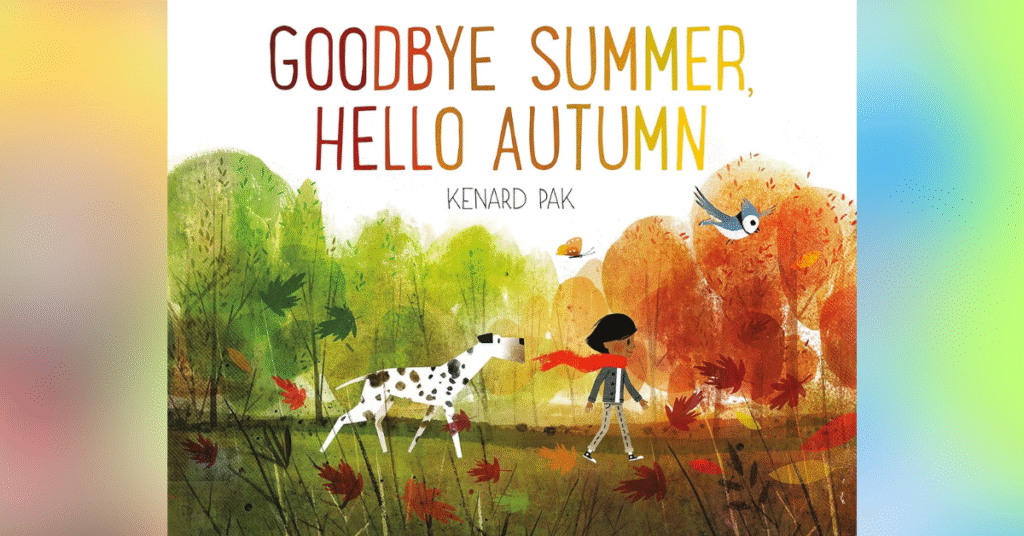 Goodbye Summer, Hello Fall By Kenard Pak - Best Fall Picture Books