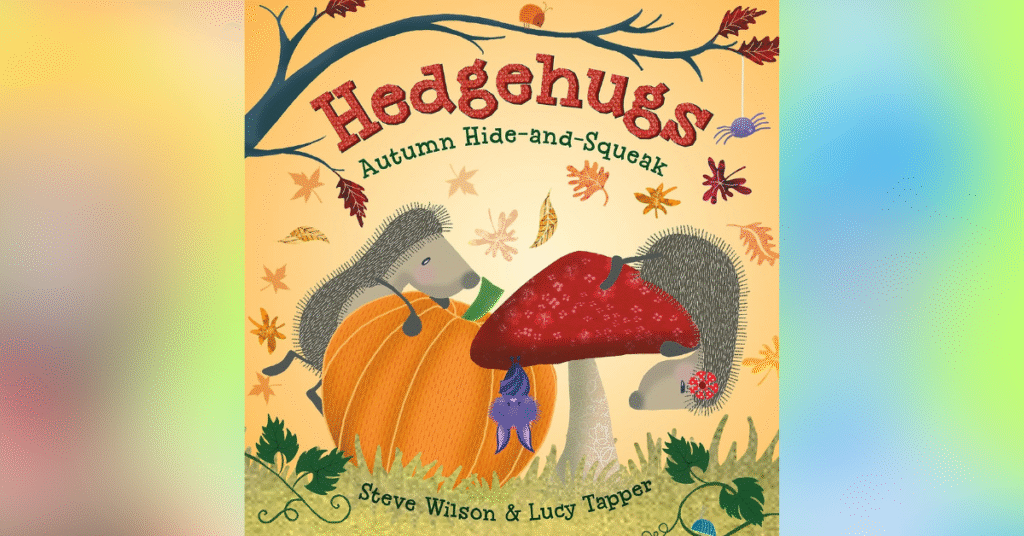Hedgehugs Autumn Hide And Squeak By Steve Wilson And Lucy Tapper