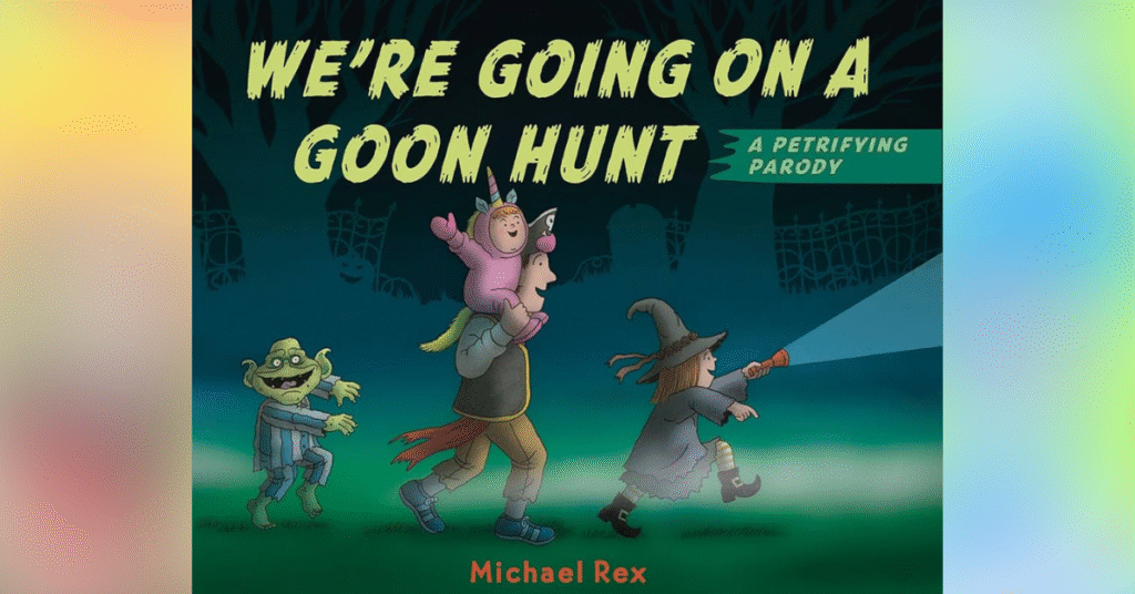 Were Going On A Goon Hunt By Michael Rex - Best Halloween Picture Books